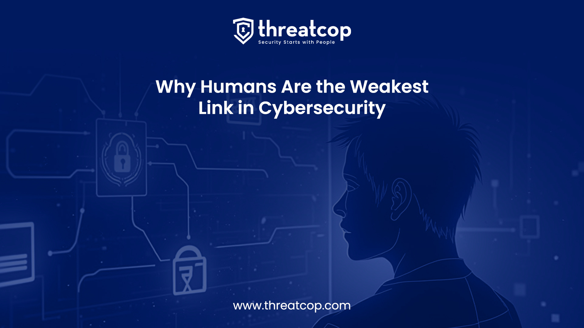 Why Humans are the Weakest Link in the Cybersecurity Chain?